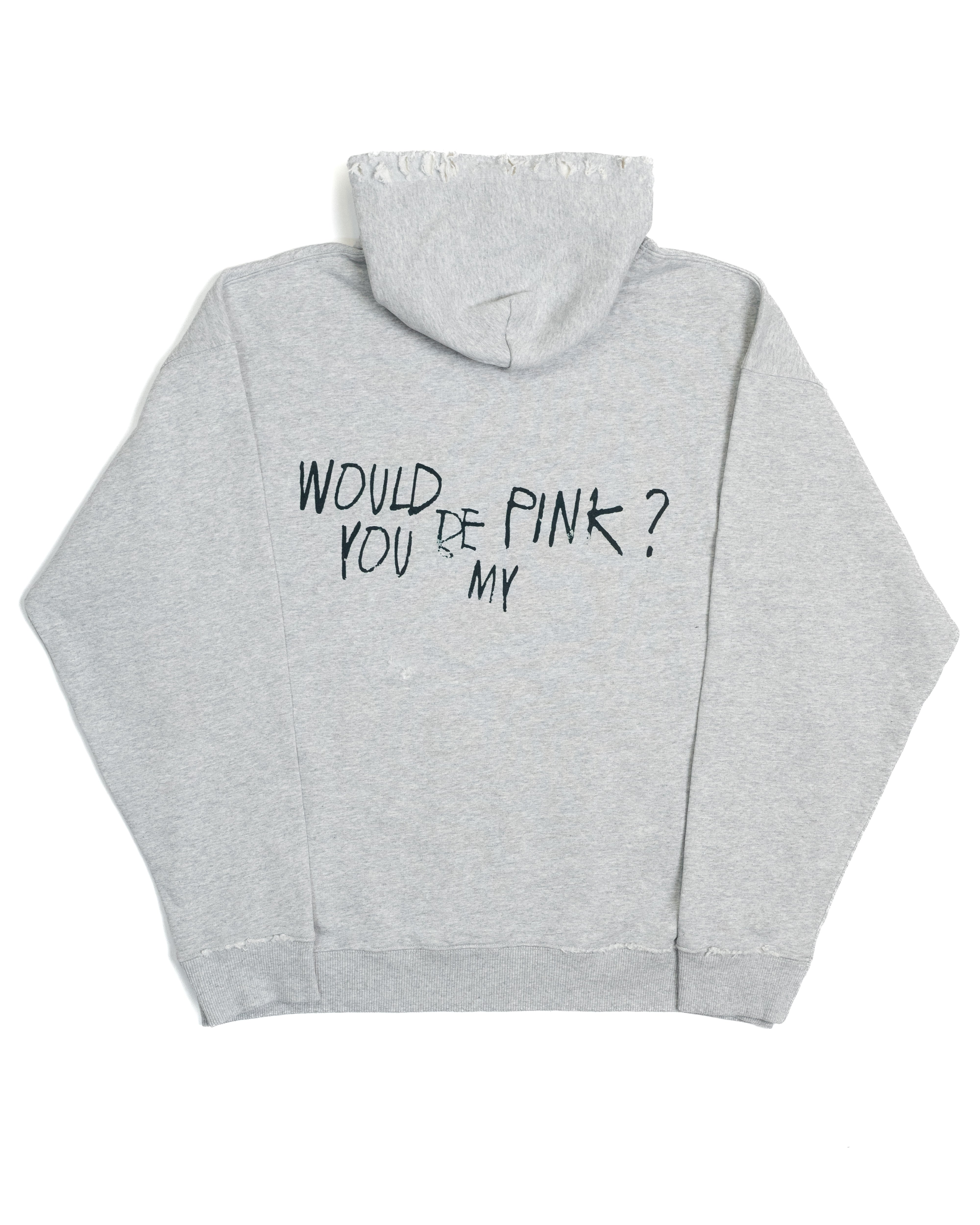 DISTRESSED WOULD YOU BE MY PINK? HOODIE