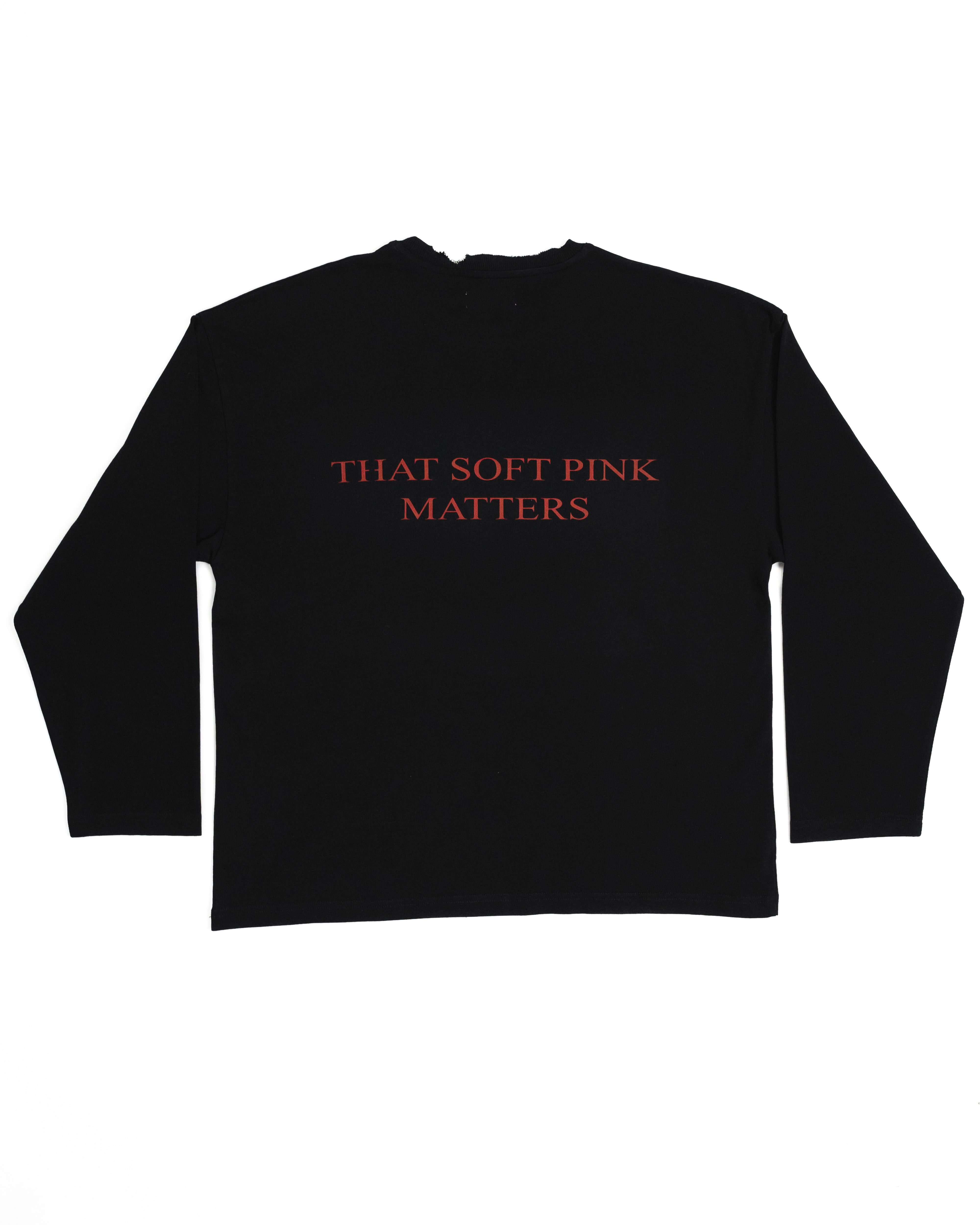 DISTRESSED THAT SOFT PINK MATTERS LONGSLEEVE